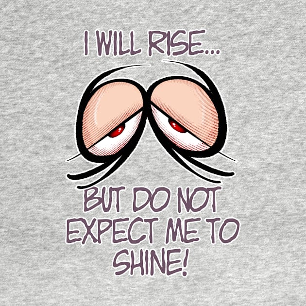 I will rise... but do not expect me to shine! by Squirroxdesigns